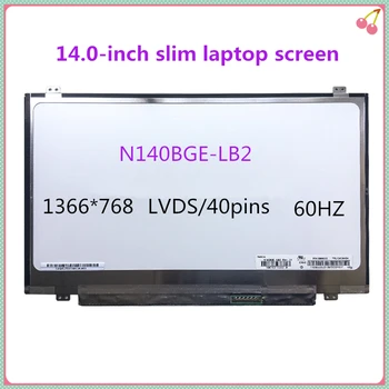 14.0-inch slim laptop ecran LCD N140BGE-LB2 LP140WH2 TLS1 B140XTN03.6 N140B6-L06 HB140WX1-300 B140XW03 V. 0 1366*768 40pins
