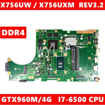 X756UW Placa de baza REV3.2 i7-6500CPU GTX960M/4G Pentru Asus X756U X756UWK X756UX X756UJ X756UW X756UV Laptop Placa de baza