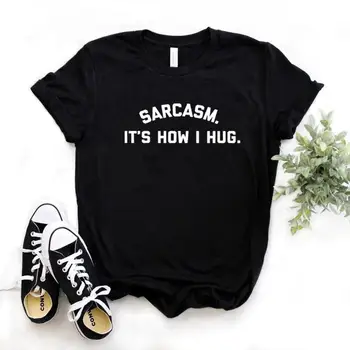 Sarcasmul. E cum am îmbrățișa Imprimare tricou Femei din Bumbac Hipster Amuzant tricou Cadou Lady Yong Girl 6 Culoare de Top Tee ZY-564