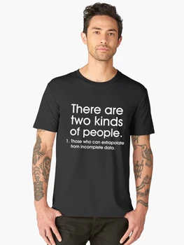 Pentru bărbați Există Două Tipuri de Oameni Extrapola De la Date Incomplete Pierde T-Shirt Amuzant Noutate Spune Casual Barbati Haine Tee