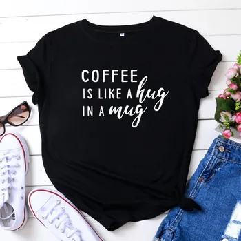 Cafeaua Este Ca O Îmbrățișare Într-O Cană T Camasa Femei Maneca Scurta Tricouri Femei O-gât Vrac Tricou Femme Negru Camisetas Mujer de Sus