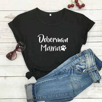 Doberman Mama cu Laba Imprimate New Sosire Femei Amuzant Casual Bumbac T-Shirt Câine Mama Cămașă Iubitor de animale de Companie Teuri Iubitor de Câine Cadou