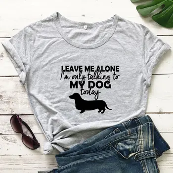 Lasă-Mă în Pace, vreau Doar să Vorbesc Cu Cainele Meu Azi T-shirt Sarcastic Câine Mama Cadou Tricou Femei Amuzante Grafic Introvertit Topuri Tricouri
